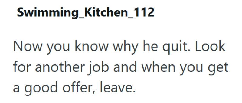 Swimming_kitchen_112 Now you know why he quit. Look for another job and when you get a good offer, leave.