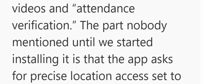 videos and "attendance verification." The part nobody mentioned until we started installing it is that the app asks for precise location access set to