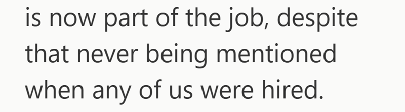 is now part of the job, despite that never being mentioned when any of us were hired.