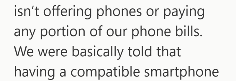 isn't offering phones or paying any portion of our phone bills. We were basically told that having a compatible smartphone