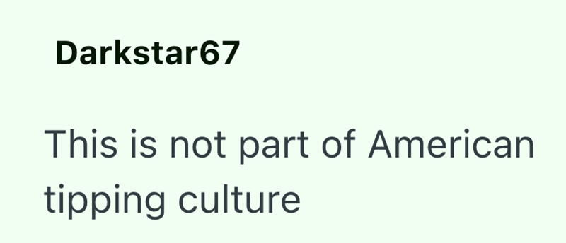 Darkstar67 This is not part of American tipping culture
