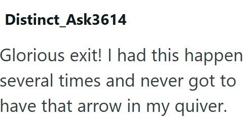 Distinct_Ask3614 Glorious exit! I had this happen several times and never got to have that arrow in my quiver.