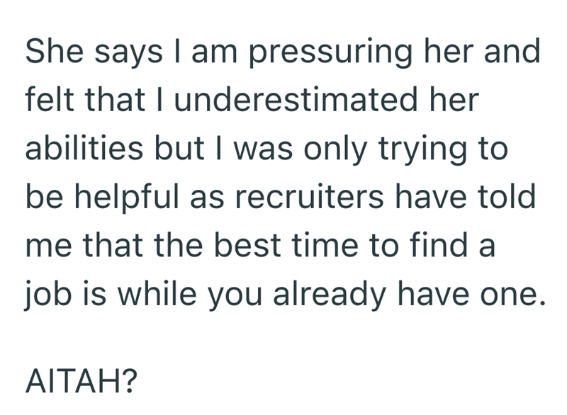 She says I am pressuring her and felt that I underestimated her abilities but I was only trying to be helpful as recruiters have told me that the best time to find a job is while you already have one. AITAH?