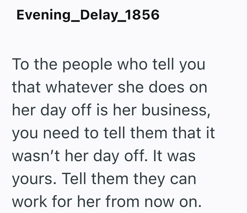 Evening Delay_1856 To the people who tell you that whatever she does on her day off is her business, you need to tell them that it wasn't her day off. It was yours. Tell them they can work for her from now on.