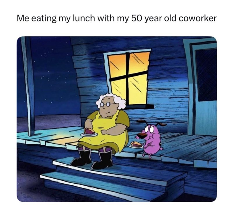 Me eating my lunch with my 50 year old coworker