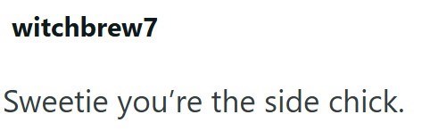 witchbrew7 Sweetie you're the side chick.