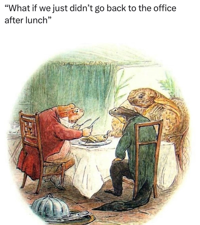 "What if we just didn't go back to the office after lunch"