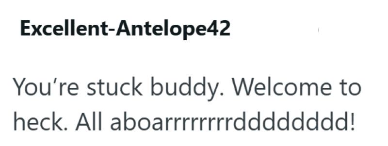 Excellent-Antelope42 You're stuck buddy. Welcome to heck. All aboarrrrrrrrdddddddd!