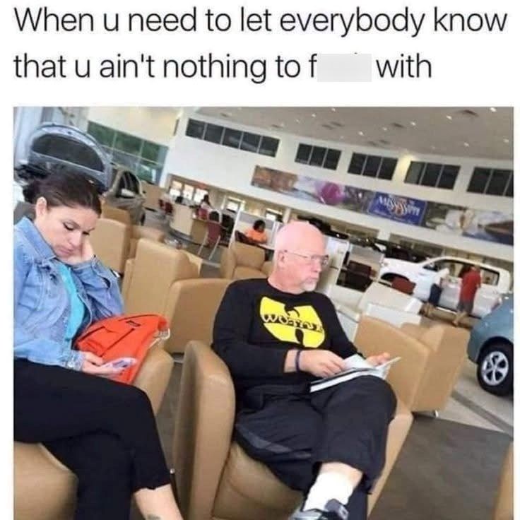 When u need to let everybody know that u ain't nothing to f with We