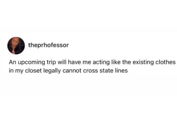 theprhofessor An upcoming trip will have me acting like the existing clothes in my closet legally cannot cross state lines