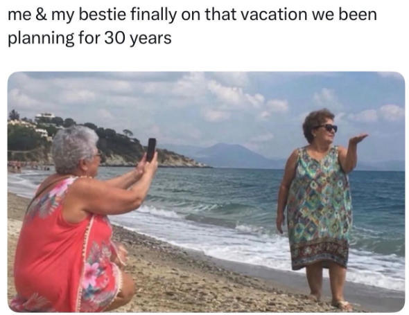 me & my bestie finally on that vacation we been planning for 30 years