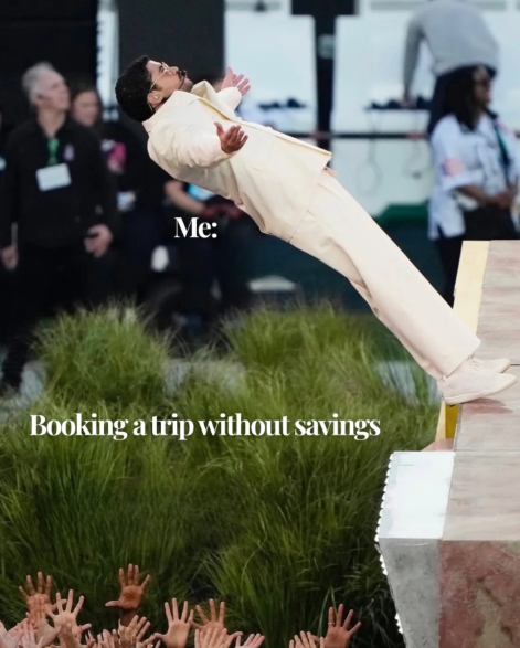 Me: Booking a trip without savings