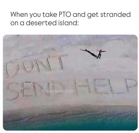 When you take PTO and get stranded on a deserted island: CONT SEN @corporatebish HELP