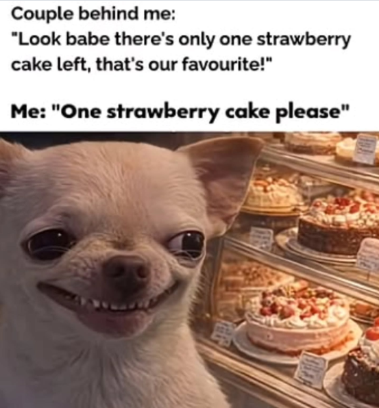 Couple behind me: "Look babe there's only one strawberry cake left, that's our favourite!" Me: "One strawberry cake please"