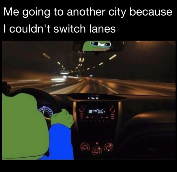 Me going to another city because I couldn't switch lanes 〇