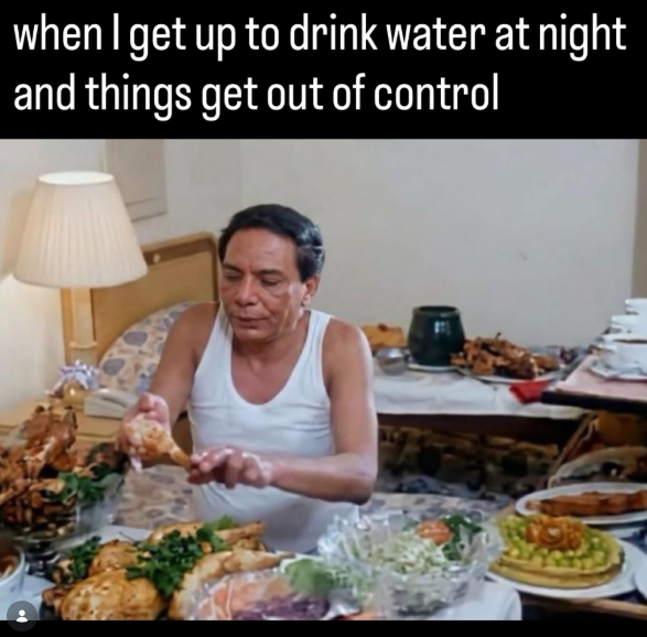 when I get up to drink water at night and things get out of control