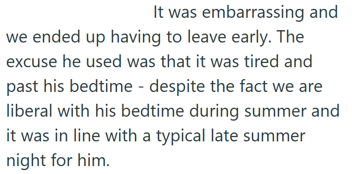 It was embarrassing and we ended up having to leave early. The excuse he used was that it was tired and past his bedtime - despite the fact we are liberal with his bedtime during summer and it was in line with a typical late summer night for him.
