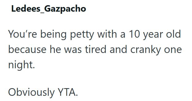 Ledees_Gazpacho You're being petty with a 10 year old because he was tired and cranky one night. Obviously YTA.