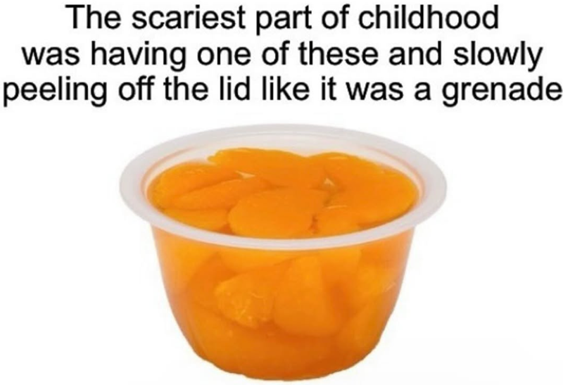 The scariest part of childhood was having one of these and slowly peeling off the lid like it was a grenade