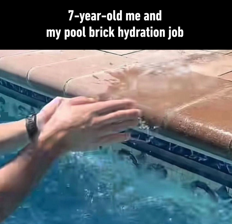 7-year-old me and my pool brick hydration job