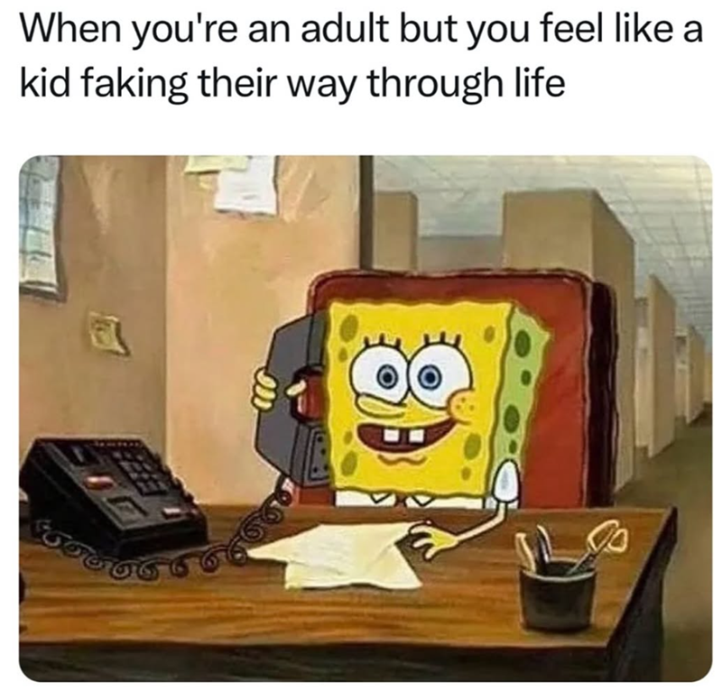 When you're an adult but you feel like a kid faking their way through life