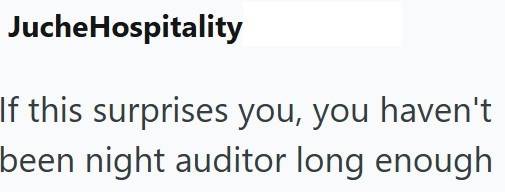 JucheHospitality If this surprises you, you haven't been night auditor long enough