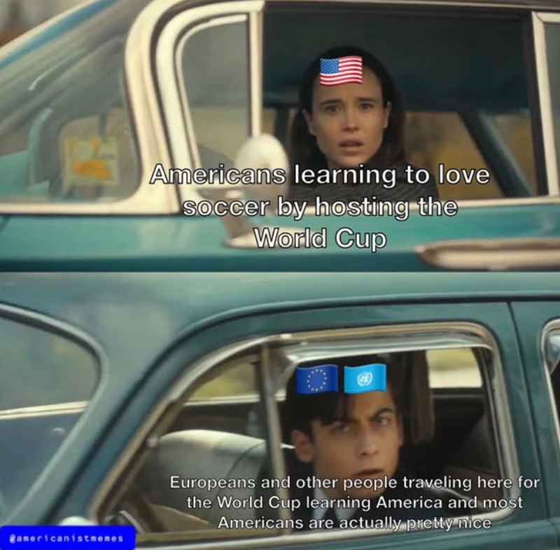 Americans learning to love Soccer by hosting the World Cup @americanistmemes Europeans and other people traveling here for the World Cup learning America and most Americans are actually pretty nice