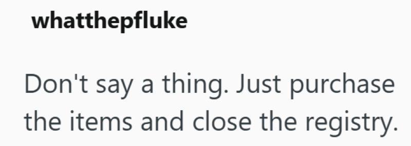 whatthepfluke Don't say a thing. Just purchase the items and close the registry.