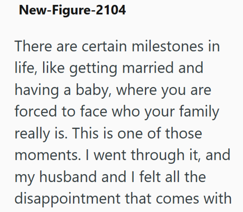 New-Figure-2104 There are certain milestones in life, like getting married and having a baby, where you are forced to face who your family really is. This is one of those moments. I went through it, and my husband and I felt all the disappointment that comes with
