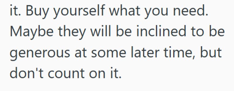 it. Buy yourself what you need. Maybe they will be inclined to be generous at some later time, but don't count on it.