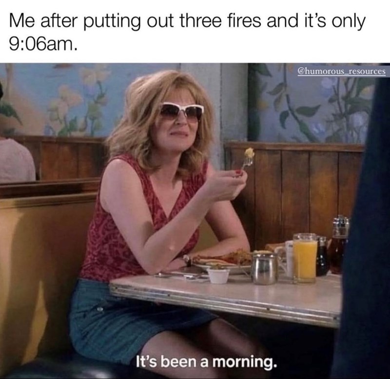 Me after putting out three fires and it's only 9:06am. It's been a morning. @humorous_resources