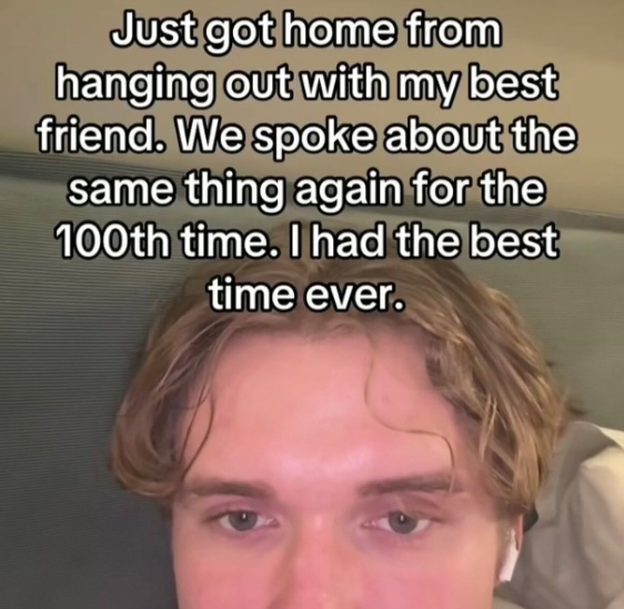Just got home from hanging out with my best friend. We spoke about the same thing again for the 100th time. I had the best time ever.