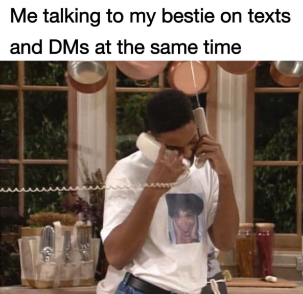 Me talking to my bestie on texts and DMs at the same time