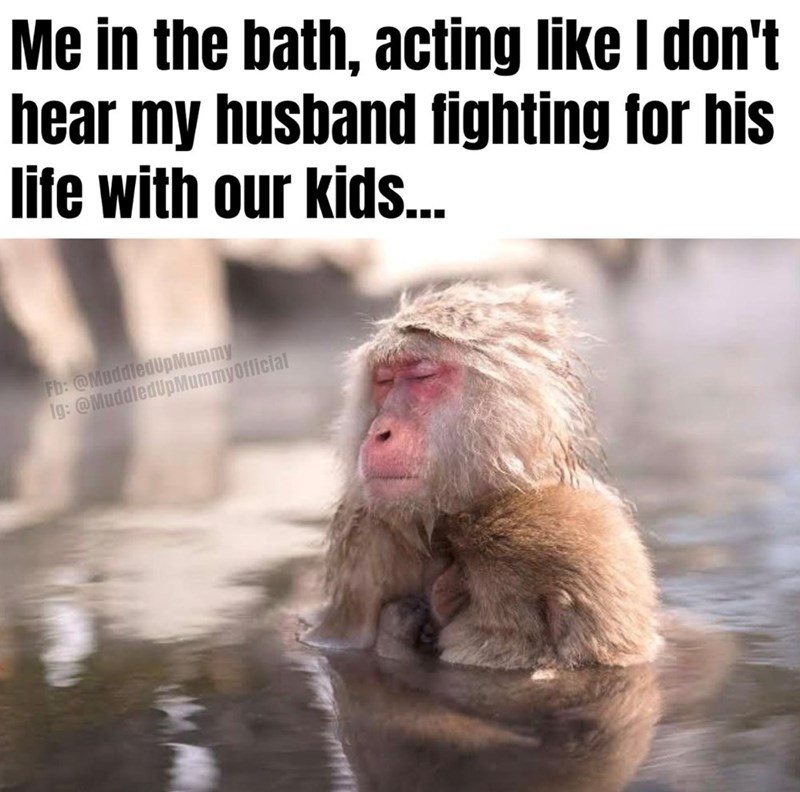Me in the bath, acting like I don't hear my husband fighting for his life with our kids... Fb: @MuddledUpMummy Ig: @MuddledUpMummyOfficial