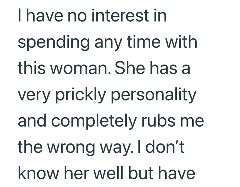 I have no interest in spending any time with this woman. She has a very prickly personality and completely rubs me the wrong way. I don't know her well but have