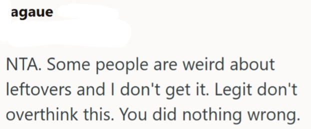 agaue NTA. Some people are weird about leftovers and I don't get it. Legit don't overthink this. You did nothing wrong.