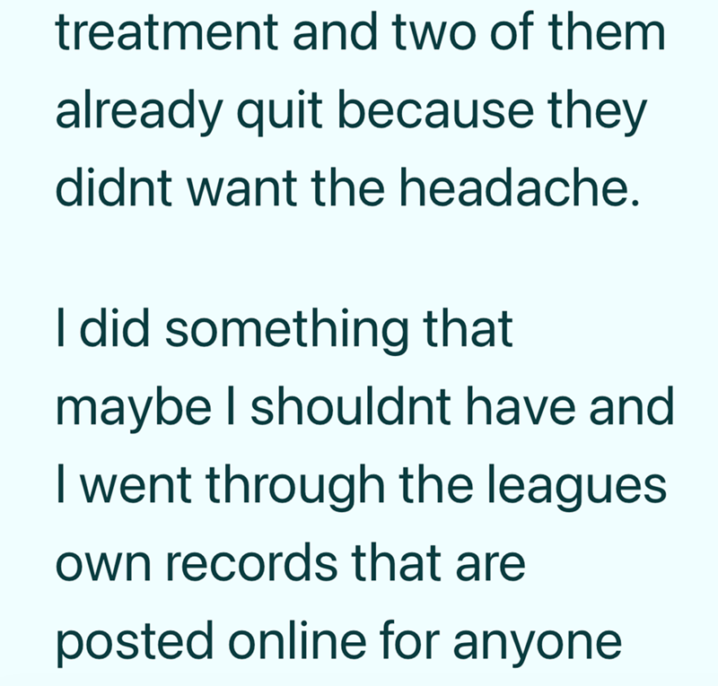 treatment and two of them already quit because they didnt want the headache. I did something that maybe I shouldnt have and I went through the leagues own records that are posted online for anyone
