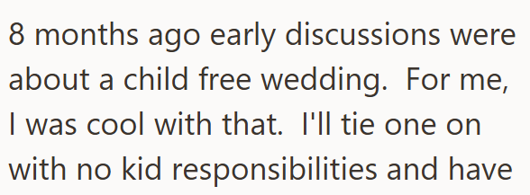 8 months ago early discussions were about a child free wedding. For me, I was cool with that. I'll tie one on with no kid responsibilities and have