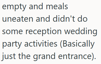 empty and meals uneaten and didn't do some reception wedding party activities (Basically just the grand entrance).