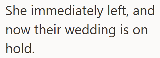 She immediately left, and now their wedding is on hold.
