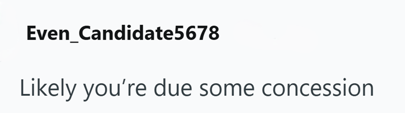 Even Candidate5678 Likely you're due some concession