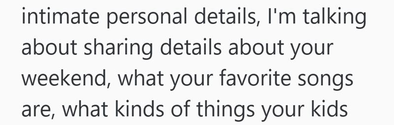 intimate personal details, I'm talking about sharing details about your weekend, what your favorite songs are, what kinds of things your kids