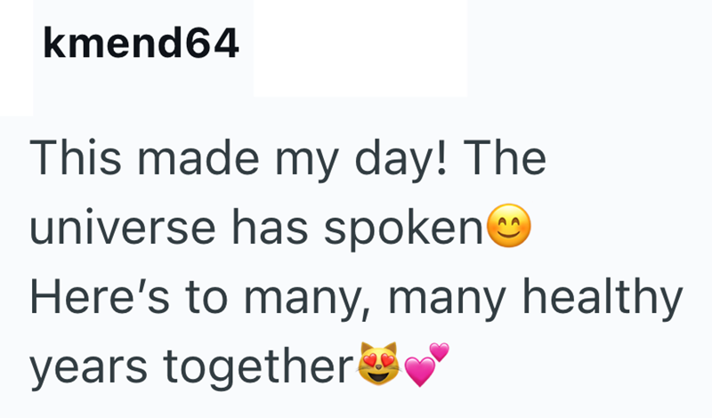 kmend64 This made my day! The universe has spoken Here's to many, many healthy years together❤