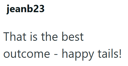 jeanb23 That is the best outcome - happy tails!