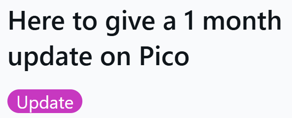 Here to give a 1 month update on Pico Update