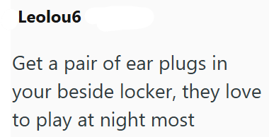 Leolou6 Get a pair of ear plugs in your beside locker, they love to play at night most