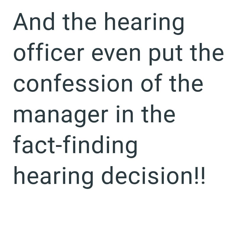 And the hearing officer even put the confession of the manager in the fact-finding hearing decision!!