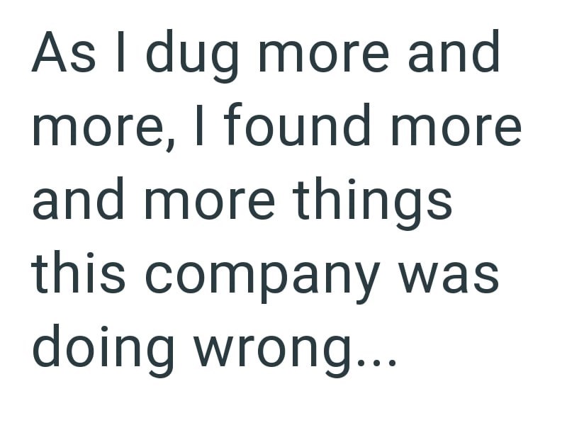 As I dug more and more, I found more and more things this company was doing wrong...