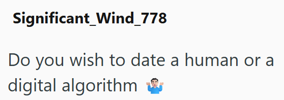 Significant Wind_778 Do you wish to date a human or a digital algorithm &