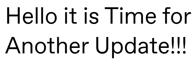 Hello it is Time for Another Update!!!